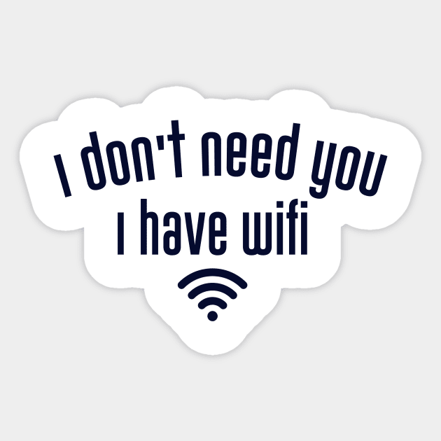 I don't need you I have wifi Sticker by waleed7up